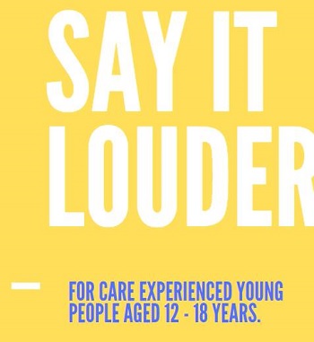 Say It Louder logo. Text under logo reads: For care experienced young people aged 12 to 18 years